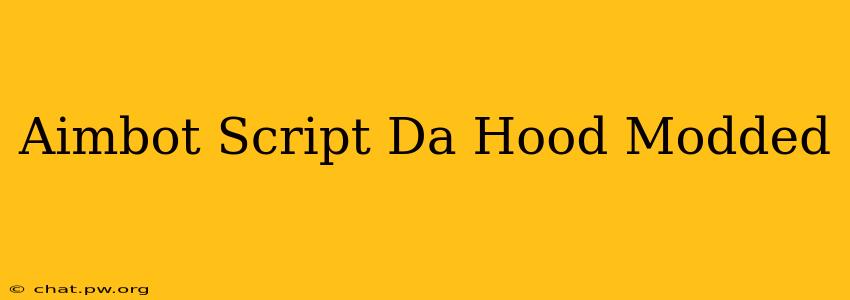 Aimbot Script Da Hood Modded