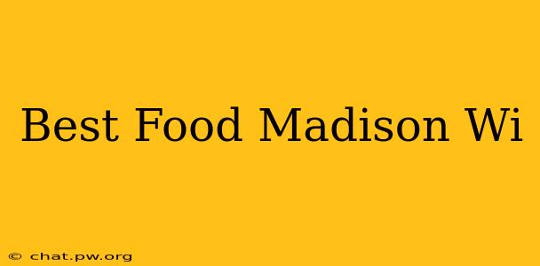 Best Food Madison Wi