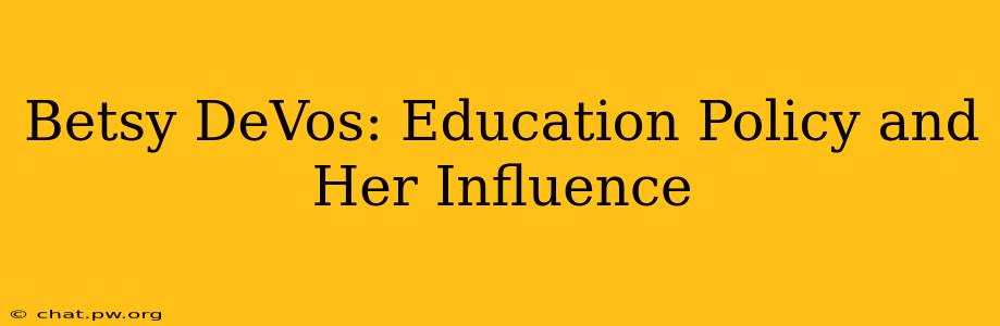 Betsy DeVos: Education Policy and Her Influence