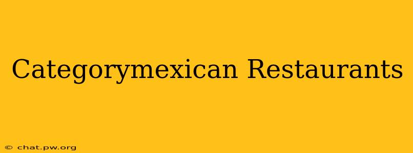 Categorymexican Restaurants