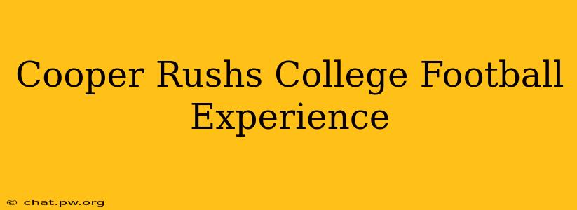 Cooper Rushs College Football Experience