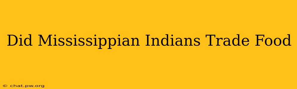 Did Mississippian Indians Trade Food