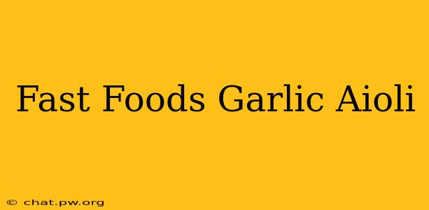 Fast Foods Garlic Aioli