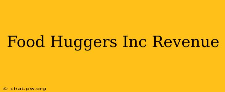 Food Huggers Inc Revenue