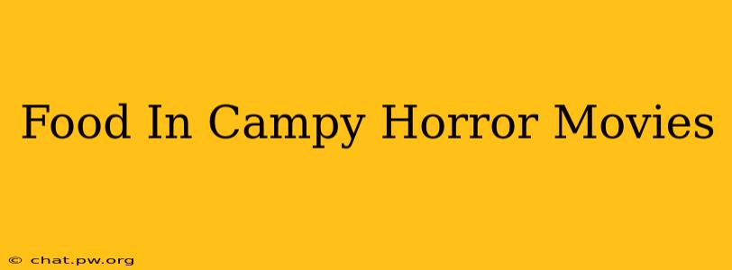 Food In Campy Horror Movies