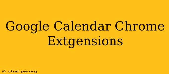 Google Calendar Chrome Extgensions