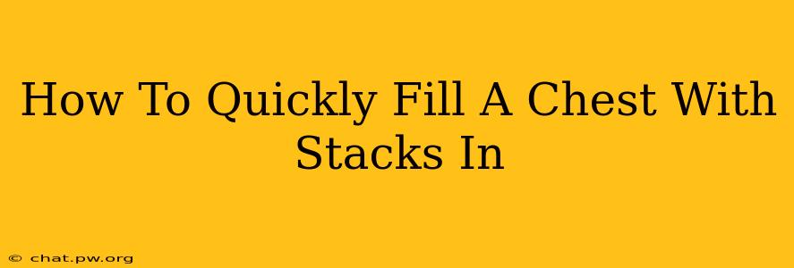 How To Quickly Fill A Chest With Stacks In