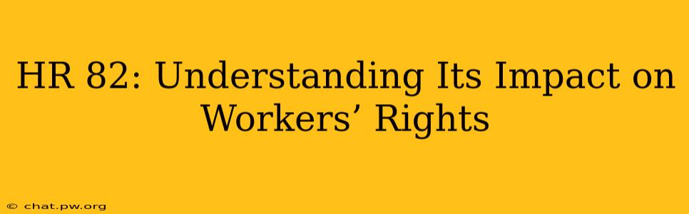 HR 82: Understanding Its Impact on Workers’ Rights