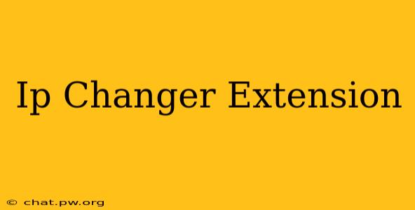 Ip Changer Extension