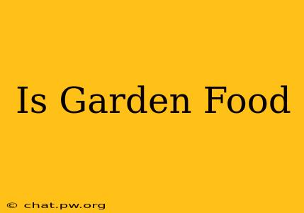 Is Garden Food