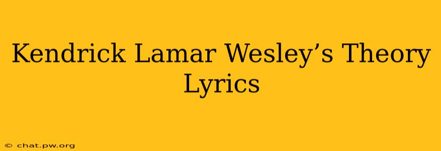 Kendrick Lamar Wesley’s Theory Lyrics