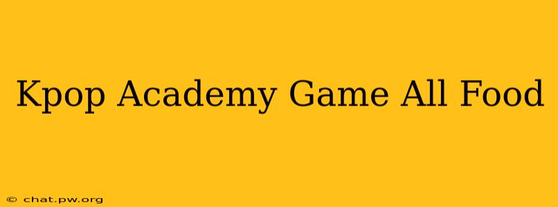 Kpop Academy Game All Food