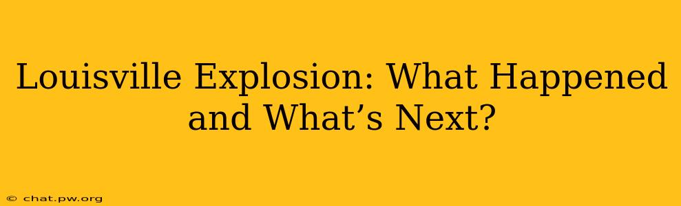 Louisville Explosion: What Happened and What’s Next?