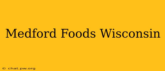 Medford Foods Wisconsin