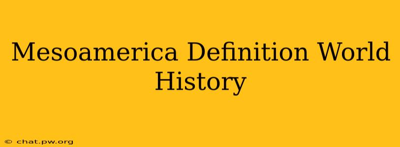 Mesoamerica Definition World History