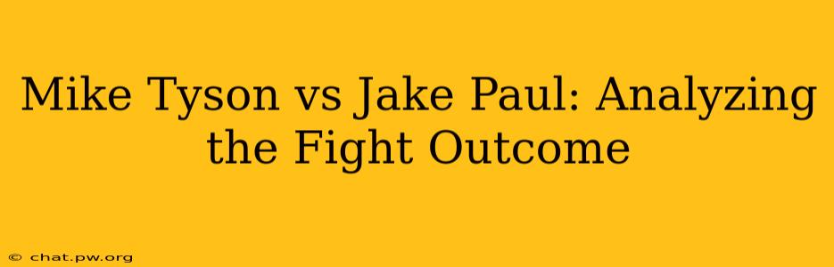 Mike Tyson vs Jake Paul: Analyzing the Fight Outcome