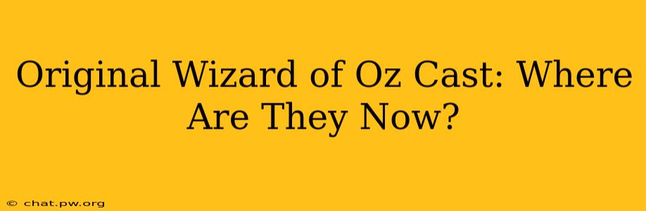 Original Wizard of Oz Cast: Where Are They Now?