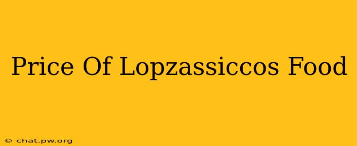 Price Of Lopzassiccos Food