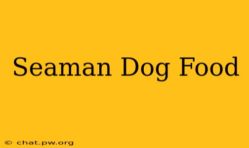 Seaman Dog Food