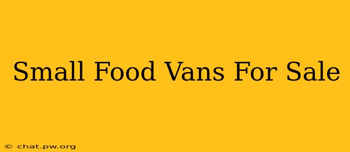 Small Food Vans For Sale