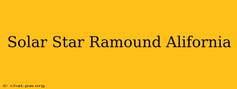 Solar Star Ramound Alifornia