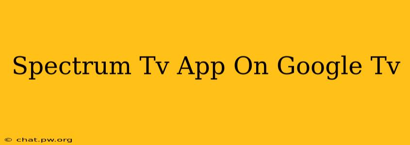 Spectrum Tv App On Google Tv