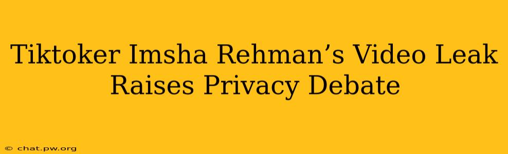 Tiktoker Imsha Rehman’s Video Leak Raises Privacy Debate