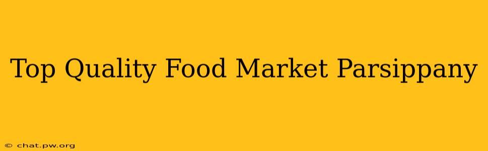 Top Quality Food Market Parsippany