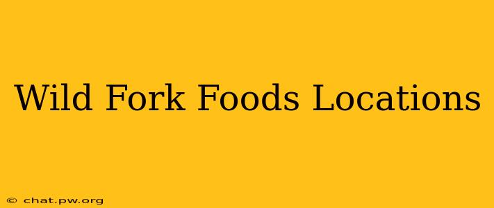 Wild Fork Foods Locations